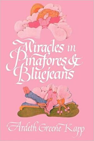 Miracles in Pinafores & Bluejeans by Ardeth Greene Kapp