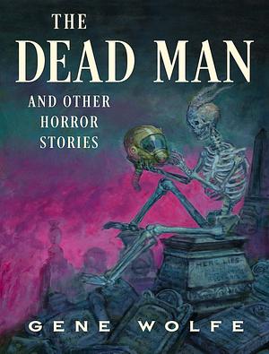 The Dead Man and Other Horror Stories by Gene Wolfe