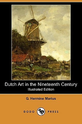 Dutch Art in the Nineteenth Century (Illustrated Edition) (Dodo Press) by G. Hermine Marius