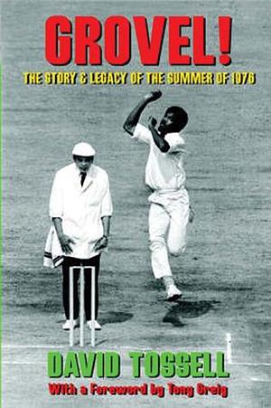 Grovel! The Story and Legacy of the Summer of 1976 by David Tossell, David Tossell