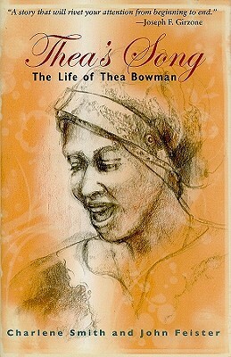 Thea's Song: The Life Of Thea Bowman by Charlene Smith, John Feister