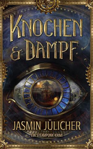 Knochen &amp; Dampf: Ein Steampunk-Krimi by Jasmin Jülicher