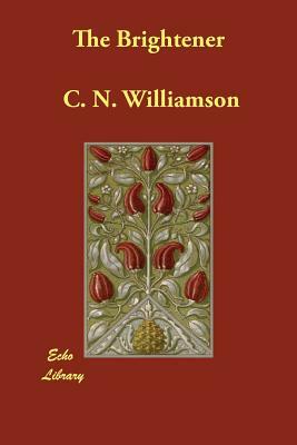 The Brightener by C.N. Williamson