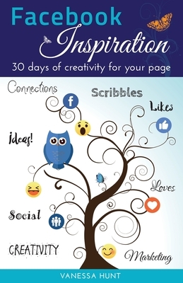 Facebook Inspiration: 30 days of creativity for your page by Vanessa Hunt