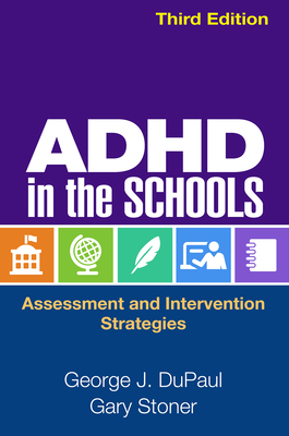 ADHD in the Schools: Assessment and Intervention Strategies by Gary Stoner, George J. DuPaul