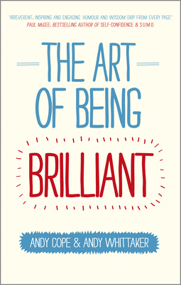 The Art of Being Brilliant by Andy Cope, Andy Whittaker