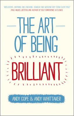 The Art of Being Brilliant by Andy Whittaker, Andy Cope