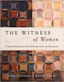 The Witness of Women: Firsthand Experiences and Testimonies from the Restoration by Janiece Johnson