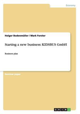 Starting a new business: KIDSBUS GmbH: Business plan by Holger Bodenmüller, Mark Forster