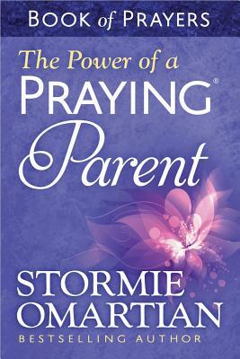 The Power of a Praying(r) Parent Book of Prayers by Stormie Omartian