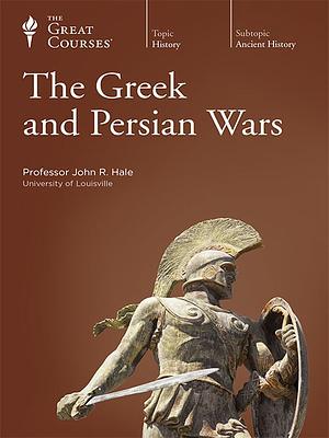 The Greek & Persian Wars by John R. Hale