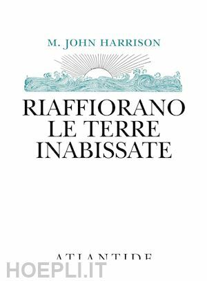 Riaffiorano le terre inabissate by M. John Harrison