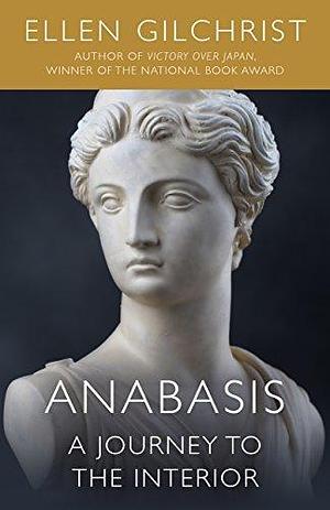 Anabasis: A Journey to the Interior by Ellen Gilchrist, Ellen Gilchrist