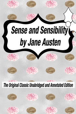 Sense and Sensibility by Jane Austen The Original Classic Unabridged and Annotated Edition: The Complete Novel of Jane Austen Modern Cover Version by Jane Austen