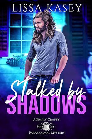 Stalked by Shadows by Lissa Kasey