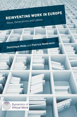 Reinventing Work in Europe: Value, Generations and Labour by Dominique Méda, Patricia Vendramin