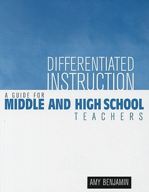 Differentiated Instruction: A Guide for Middle and High School Teachers by Amy Benjamin