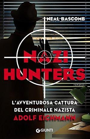 Nazi Hunters by Neal Bascomb, Neal Bascomb