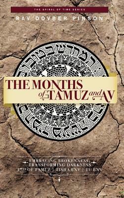 The Months of Tamuz and Av: Embracing Brokenness - 17th of Tamuz, Tisha b'Av, & Tu b'Av by Dovber Pinson