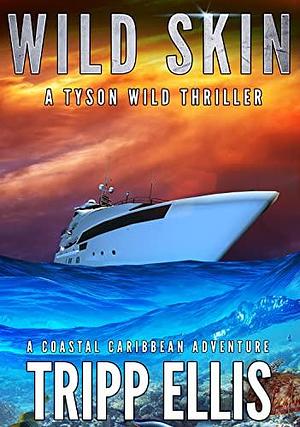 Wild Skin: A Coastal Caribbean Adventure by Tripp Ellis, Tripp Ellis