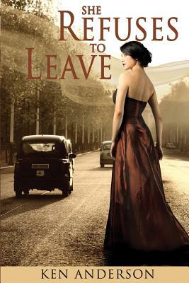 She Refuses To Leave: When my mother warned that Girls Are Trouble, she was wrong, dead wrong- they're far worse! by Ken Anderson