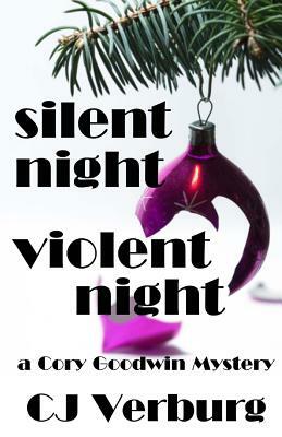 Silent Night Violent Night: a Cory Goodwin Mystery by Cj Verburg