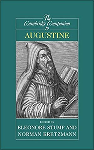 The Cambridge Companion to Augustine by Norman Kretzmann, Eleonore Stump