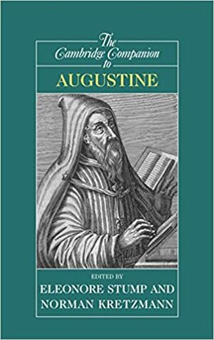 The Cambridge Companion to Augustine by Eleonore Stump, Norman Kretzmann