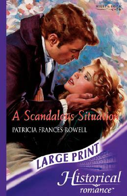 A Scandalous Situation by Patricia Frances Rowell