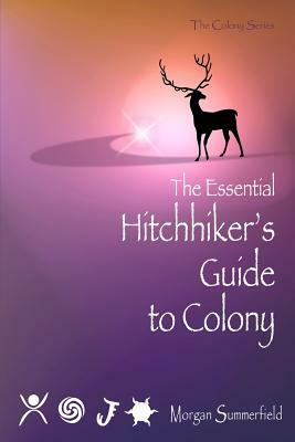 The Essential Hitchhiker's Guide to Colony by Morgan Summerfield