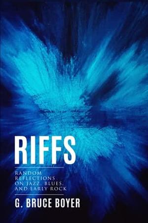 Riffs: Random Reflections on Jazz, Blues, and Early Rock by G. Bruce Boyer