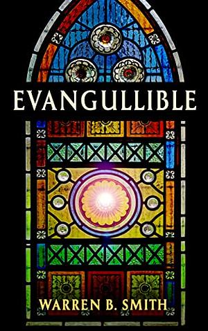Evangullible by Warren B. Smith
