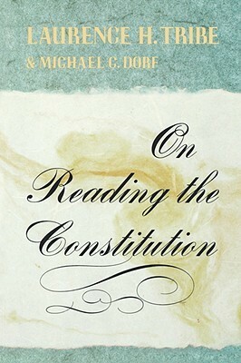 On Reading the Constitution by Michael C. Dorf, Laurence H. Tribe