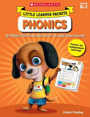 Little Learner Packets: Phonics: 10 Playful Units That Teach Short- & Long-Vowel Sounds by Violet Findley