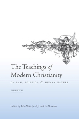 The Teachings of Modern Christianity on Law, Politics, and Human Nature: Volume Two by 