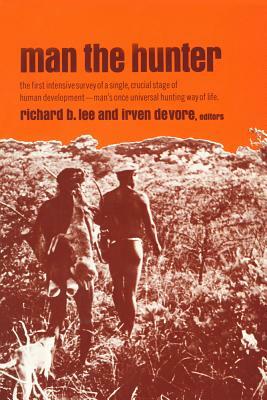 Man the Hunter by Irven DeVore, Richard Borshay Lee