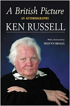 A British Picture: An Autobiography by Ken Russell, Melvyn Bragg