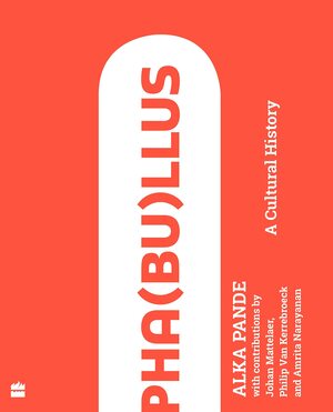 Pha(bu)llus: A Cultural History by Alka Pande, Johan Mattelaer, Amrita Narayanan