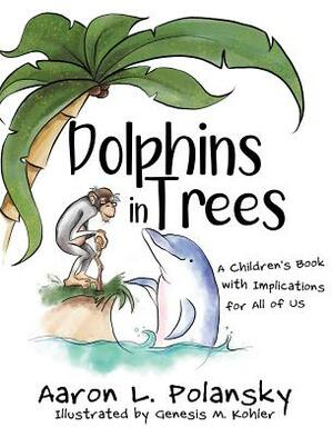 Dolphins in Trees: A Children's Book with Implications for All of Us by Aaron Polansky