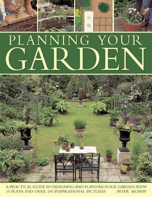 Planning Your Garden   The Complete Guide To Designing And Planting A Beautiful Garden by Peter McHoy