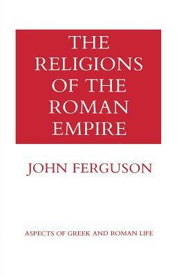 The Religions of the Roman Empire by John Ferguson