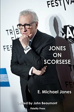 Jones on Scorsese by E. Michael Jones, John Beaumont