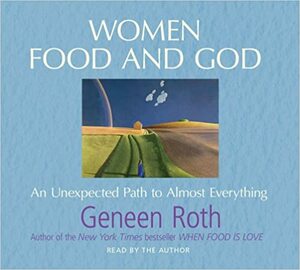 Women Food and God by Geneen Roth