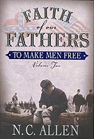 Faith of Our Fathers: To Make Men Free by N.C. Allen