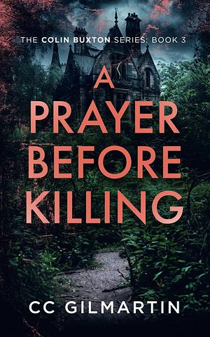 A Prayer Before KIlling: A twisted and disturbing murder mystery by CC Gilmartin