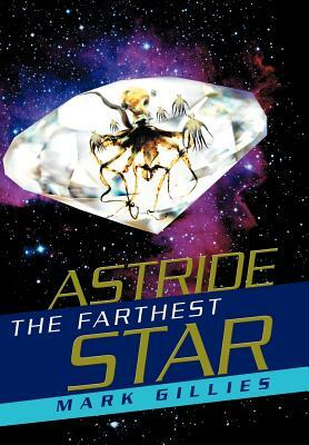 Astride the Farthest Star by Mark Gillies