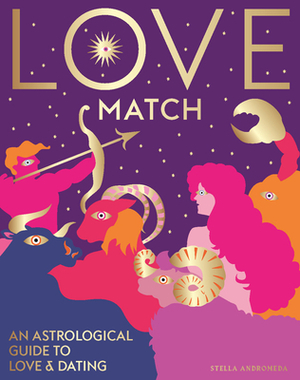 Love Match: An Astrological Guide to Love and Relationships by Stella Andromeda