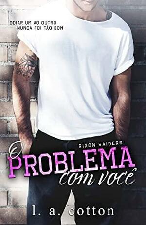 O Problema Com Você by L.A. Cotton