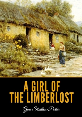 A Girl of the Limberlost by Gene Stratton-Porter