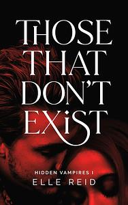 Those That Don't Exist by Elle Reid